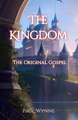 The Kingdom: The Original Gospel (English Edition)