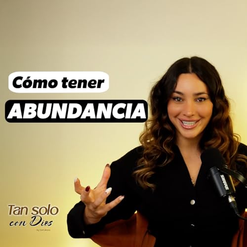 C&oacute;mo tener ABUNDANCIA - Tan solo con Dios