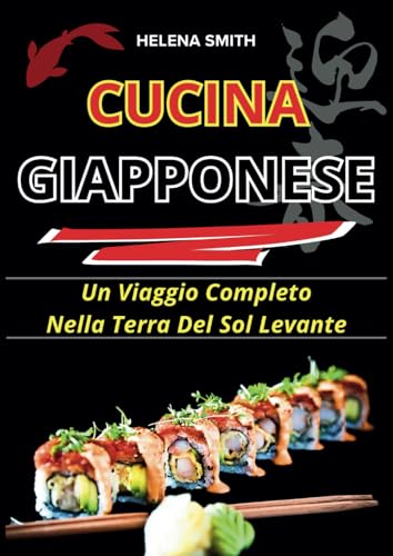 CUCINA GIAPPONESE: Un Viaggio Completo Nella Terra Del Sol Levante