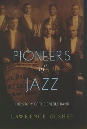 Pioneers of Jazz: The Story of the Creole Band Pioneers of Jazz: The Story of the Creole Band book cover