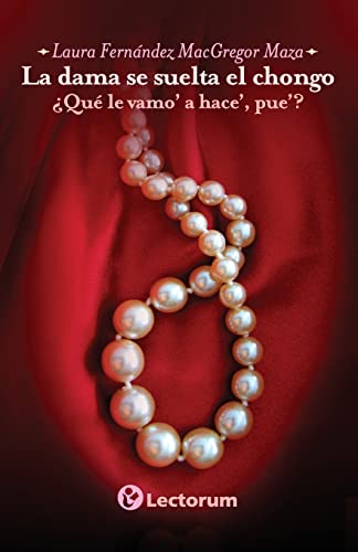 La dama se suelta el chongo: Que le vamo' a hace' pue' (Spanish Edition)