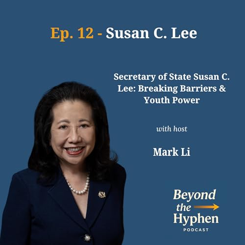 Ep. 12 - Susan C. Lee (Secretary of State, Maryland): Breaking Barriers & Youth Power