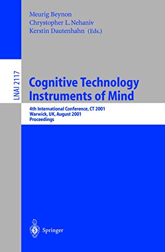 Cognitive Technology: Instruments of Mind: 4th International Conference, CT 2001, Warwick, UK, August 6-9, 2001...