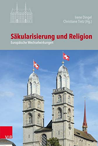 Sakularisierung Und Religion: Europaische Wechselwirkungen (Veroffentlichungen Des Instituts Fur Europaische Geschichte Mainz)