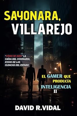 Sayonara, Villarejo (El gamer que producía inteligencia) Portada del Libro: Sayonara, Villarejo (El gamer que producía inteligencia)