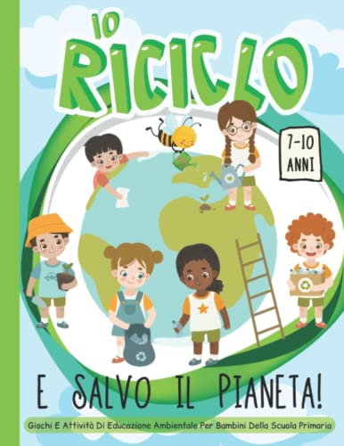 Io Riciclo e Salvo il Pianeta!: Libro di Educazione Ambientale con Giochi, Attività, Passatempi e Disegni da Colorare/Regalo per Bambini della Scuola Primar