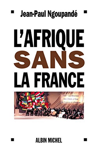 Télécharger L'Afrique sans la France : Histoire d'un divorce consommé Gratuit