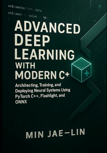Advanced Deep Learning with Modern C++: Archite... B0G1MCGRKR Book Cover