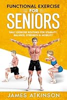 Functional Exercise For Seniors: Daily exercise routines for stability, balance, strength & mobility (Exercise books for seniors) B0BJ4KCY6N Book Cover
