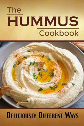 The Hummus Cookbook: Deliciously Different Ways: Unique Hummus Recipes