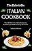 The Delectable Italian Cookbook: Over 90 Delicious and Contemporary Italian Recipes Made for Every Occasions (English Edition)