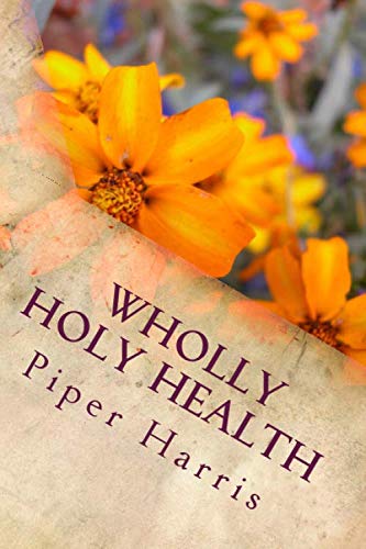 Wholly & Holy Health: 30 Days To Finding a Holier and Healthier You