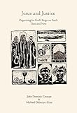 Jesus and Justice: Organizing for God’s Reign on Earth Then and Now