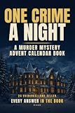 One Crime a Night: A Murder Mystery Advent Calendar Book for Adults: 24 cases to solve, an evening at a time until Christmas. Easy to start, tricky by the end, every answer explained step by step.