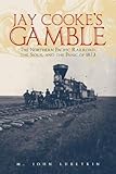 Jay Cooke's Gamble: The Northern Pacific Railroad, the Sioux, and the Panic of 1873