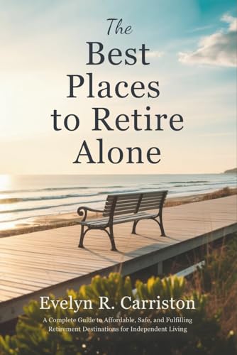 The Best Places to Retire Alone: A Complete Guide to