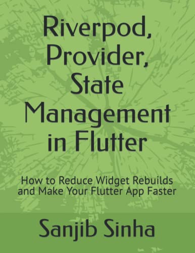 Riverpod, Provider, State Management In Flutter: How To Reduce Widget Rebuilds And Make Your Flutter App Faster: 2 (Flutter, Dart And Algorithm)