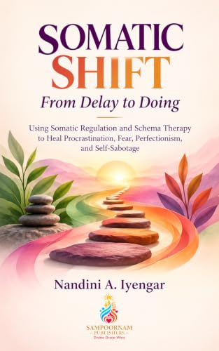 Somatic Shift - From Delay to Doing: Using Somatic Regulation and Schema Therapy to Heal Procrastination, Fear, Perfectionism, and Self-Sabotage (Schema Therapy Books Series Book 3) (English Edition)