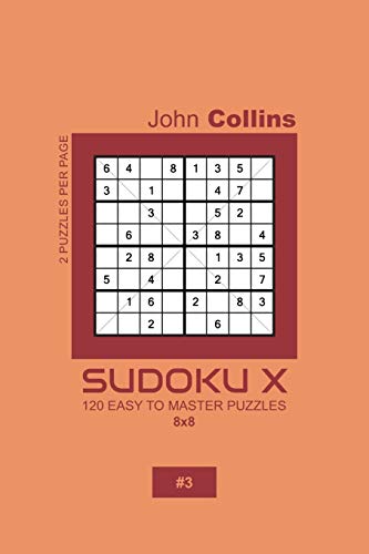 Sudoku X - 120 Easy To Master Puzzles 8x8 - 3 (Sudoku X Puzzle Book 8x8)