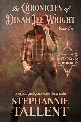 The Chronicles Of Dinah Lee Wright: Tales Of An Old West Sorceress: 1 steampunk buy now online The Chronicles Of Dinah Lee Wright: Tales Of An Old West Sorceress: 1 steampunk buy now online