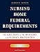 Nursing Home Federal Requirements: Guidelines to Surveyors and Survey Protocols, 7th Edition