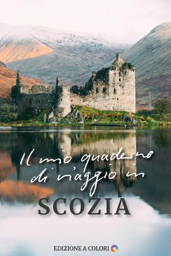 Il mio quaderno di viaggio in Scozia - Edizione a colori: Pianificazione guidata con informazioni, checklist valigia, budget, bucket list, itinerario, mappa illustrata, scrapbook per foto e ricordi.