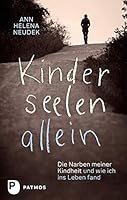 Kinderseelenallein: Die Narben meiner Kindheit und wie ich ins Leben fand 3843607281 Book Cover