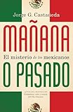 Mañana o pasado / Mañana Forever?: El misterio de los mexicanos (Spanish Edition)