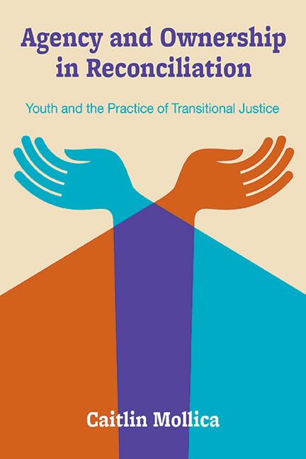 Agency and Ownership in Reconciliation: Youth and the Practice of Transitional Justice