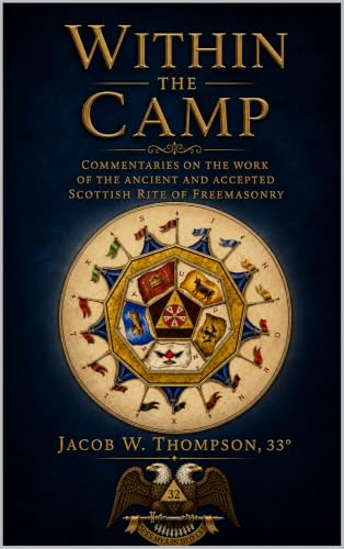 Within the Camp: Commentaries on the Work of the Ancient and Accepted Scottish Rite of Freemasonry