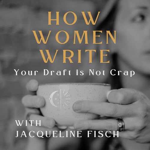 67: Dear Writer, Your Draft is Not Crap