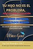 Tu hijo no es el problema, pero tú sí eres la solución: Acciones distintas, resultados nuevos: 1 (si)