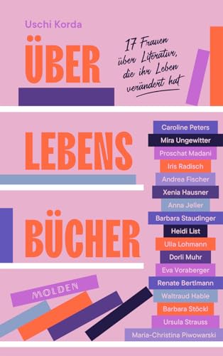 Über Lebensbücher: 17 Frauen über Literatur, die ihr Leben verändert hat: 17 Frauen über Literatur, die ihr Leben verändert hat