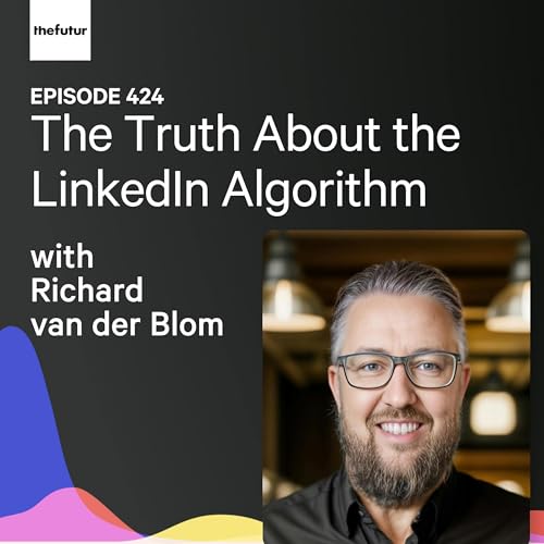 The Truth About the LinkedIn Algorithm w/ Richard van der Blom | Ep 424