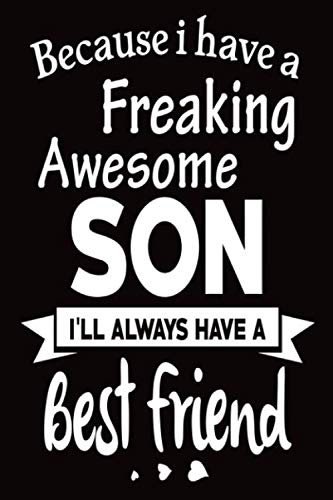 Because I Have A Freaking Awesome Son I'll Always Have A Best Friend:: Funny Quotes Notebook