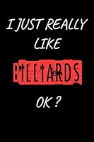 I Just Really Like Billiards OK? Funny Billiards Gift : Blank Writing Composition Notebook to Write in for Notes, to Do Lists, Notepad, Journal, Funny Gifts for Billiards Lover / Journal Gift, 120 Pag 1652920285 Book Cover