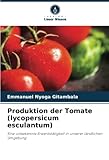 Produktion der Tomate (lycopersicum esculantum): Eine unbekannte Erwerbstätigkeit in unserer ländlichen Umgebung