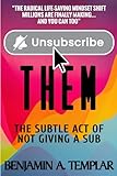 Unsubscribe Them: The Subtle Act of Not Giving a Sub