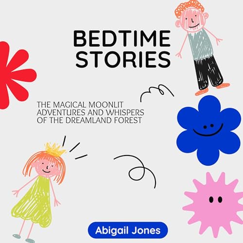 Bedtime Stories: The Magical Moonlit Adventures and Whispers of the Dreamland Forest by Abigail Jones episode artwork