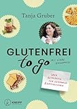 Glutenfrei to go: 50 Rezepte für unterwegs und zwischendurch