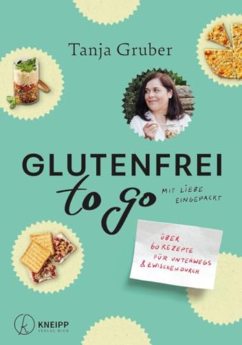 Glutenfrei to go: Über 60 Rezepte für unterwegs und zwischendurch