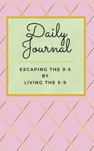 Daily Journal Routine: Escaping the 9-5 by Living the 5-9: A Self-Care Journal Inspired to Work Miracles