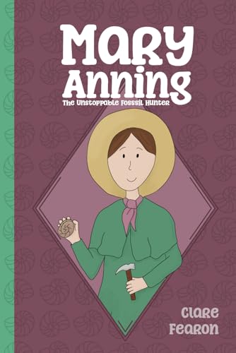 Mary Anning: The Unstoppable Fossil Hunter