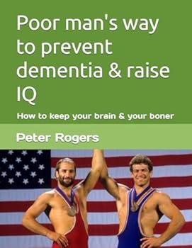 Paperback Poor man's way to prevent dementia & raise IQ: How to keep your brain & your boner Book