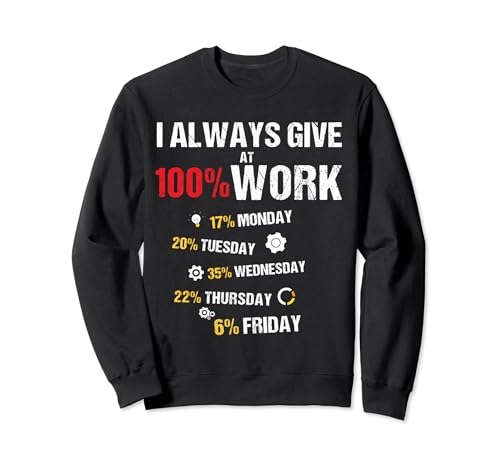 I Always Give 100% At Work Funny Work Citas de humor Hombres Mujeres Sudadera