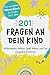 Produktbild 201 Fragen an dein Kind: Das wunderbare Mitmachbuch für Kinder bis 8 Jahre - Miteinander lachen, Spaß haben und ins Gespräch kommen