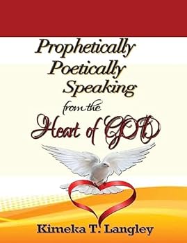 Paperback Prophetically Poetically Speaking: From The Heart Of God Book