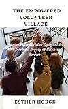 The Empowered Volunteer Village: How to Create Thriving Communities and Inspire a Legacy of Community Service (English Edition)