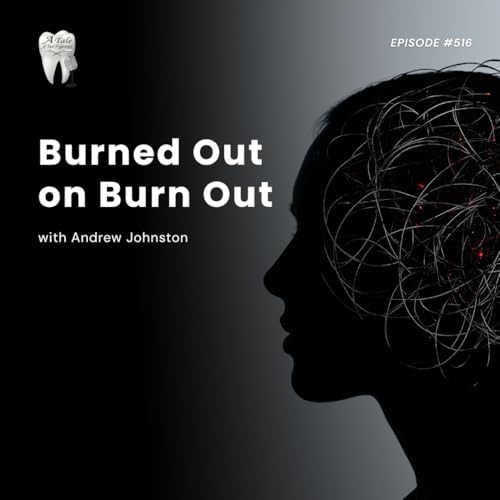 Burned Out On Burn Out with Andrew Johnston, RDH