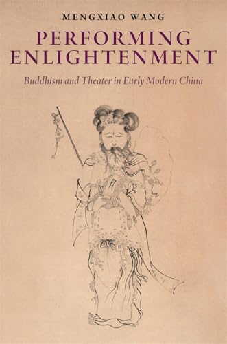 Performing Enlightenment: Buddhism and Theater in Early Modern China (Harvard-Yenching